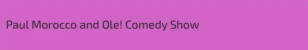 Paul Morocco and Ole! Comedy Show